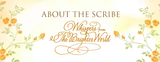 About the Scribe - Whispers From the Brighter World